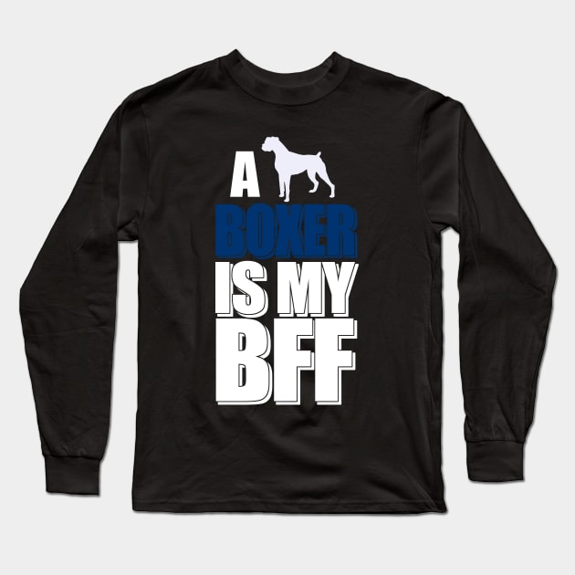 A Boxer Is My BFF - Dog Lover Dogs Long Sleeve T-Shirt by fromherotozero